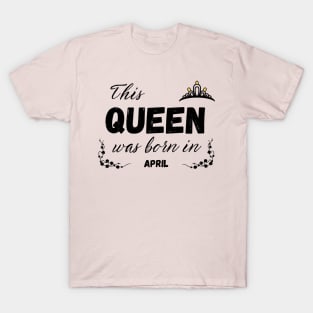 Queen born in april T-Shirt